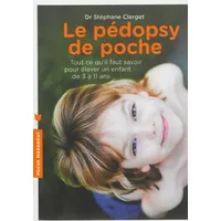 Le pédopsy de poche: Tout ce qu'il faut savoir pour élever un enfant de 3 à 11 ans - Docteur Stéphane Clerget