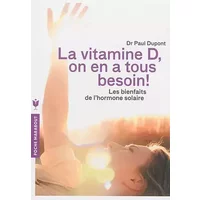 La vitamine D, on en a tous besoin !: Les bienfaits de l'hormone solaire - Paul Dupont