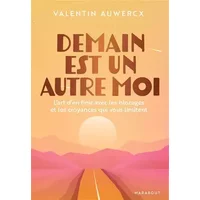 Demain est un autre moi: L art d en finir avec les blocages et les croyances qui vous limitent - Valentin Auwercx