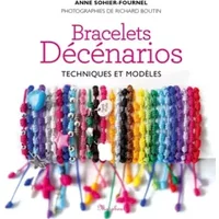 Bracelets décénarios: Techniques et modèles - Anne Sohier - Fournel, Collectif, Richard Boutin