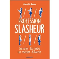 Profession Slasheur: Cumuler les jobs un métier d'avenir - Marielle BARBE