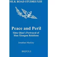 Peace and Peril English: Sima Qian's Portrayal of Han-Xiongnu Relations - Jonathan Markley
