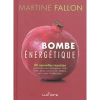 Bombe énergique : 80 nouvelles recettes - Martine Fallon