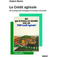 Le Crédit agricole (1951-2001): De la banque des campagnes à la banque universelle - Hubert Bonin
