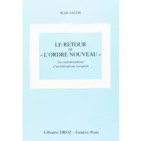 Le Retour de l'ordre nouveau : les métamorphoses d'un fédéralisme européen - Jean Jacob