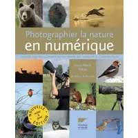 Photographier la nature en numérique : Toutes les meilleures techniques du terrain à l'ordinateur - Louis-Marie Préau, Aurélien Audevard