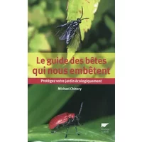 Le guide des bêtes qui nous embêtent: Protégez votre jardin écologiquement - Michael Chinery