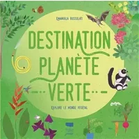 Destination planète verte - Explore le monde végétal - Emanuela Bussolati
