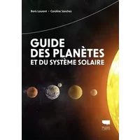 Guide des planètes et du système solaire - Boris Laurent, Caroline Sanchez