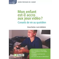 Mon enfant est-il accro aux jeux vidéo ?: Conseils de vie au quotidien - Bruno Rocher, Lucie Gailledrat