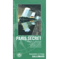 Paris secret: Carrières et catacombes, jardins insolites, cimetières et cryptes, passages couverts, musées méconnus