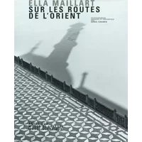 Ella Maillart/sur Les Routes De L'orient - Ella Maillart