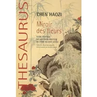 Miroir de fleurs: GUIDE PRATIQUE DU JARDINIER AMATEUR EN CHINE AU XVIIE SIECLE - haozi chen