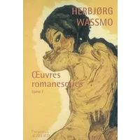 Oeuvres romanesques : Tome 1, La Trilogie de Tora ; Un long chemin ; La Fugitive - Herbjorg Wassmo, Elisabeth Eydoux, Eric Eydoux, Luce Hinsch