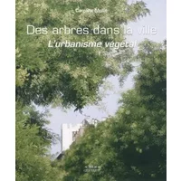 Des arbres dans la ville (relié): L'urbanisme végétal (réédition augmentée) - Caroline Mollie