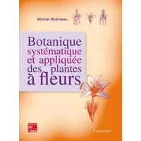 Botanique systématique et appliquée des plantes à fleurs - Michel Botineau