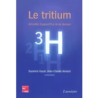 Le tritium: Actualité d'aujourd'hui et de demain - Jean-Claude AMIARD, Suzanne GAZAL