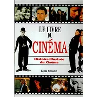 Le livre du cinéma, histoire illustrée du cinéma - Schiach Don