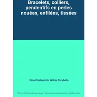 Bracelets, colliers, pendentifs en perles nouées, enfilées, tissées - Gina Cristanini, Wilma Strabello