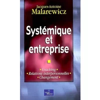 Systémique et Entreprise : Coaching - Relations interpersonnelles - Changement - Jacques-Antoine Malarewicz