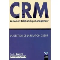 CRM: La gestion de la relation client - Stanley Brown