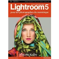 Lightroom 5: Pour les photographes du numérique - Scott Kelby