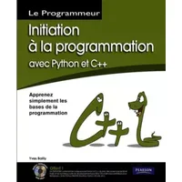 Initiation à la programmation avec Python et C++: Apprenez simplement les bases de la programmation - Yves Bailly