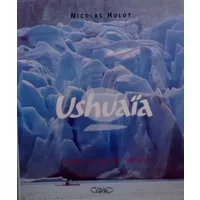 Ushuaïa : Voyages au coeur de l'absolu - Nicolas Hulot