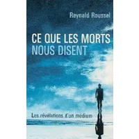 Ce Que Les Morts Nous Disent: Les révélations d'un médium