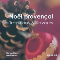 Noël provençal: Traditions & Saveurs - Marion Nazet