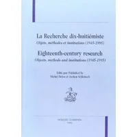 La recherche dix-huitiémiste: Objets, méthodes et institutions (1945-1995) = Eighteenth-century research: objects, methods and institutions - Collectif