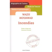 Wajdi Mouawad - Incendies - Etude de l'oeuvre par Françoise Coissard - Francoise Coissard
