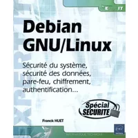 Debian GNU/Linux - Sécurité du système, sécurité des données, pare-feu, chiffrement, authentification... - Franck Huet