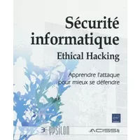 Sécurité informatique - Ethical Hacking - Apprendre l'attaque pour mieux se défendre