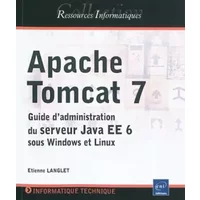 Apache Tomcat 7 - Guide d'administration du serveur Java EE 6 sous Windows et Linux - Etienne LANGLET