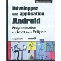 Développez une application Android - Programmation en Java sous Eclipse - Serge Ungar