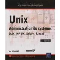 Unix - Administration du système (AIX, HP-UX, Solaris, Linux) (2e édition) - Luc DÉMARET