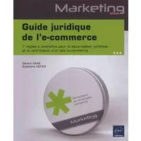 Guide juridique de l'e-commerce - 7 règles à connaître pour la sécurisation juridique et la valorisation d'un site e-commerce - Gérard Haas, Stéphane