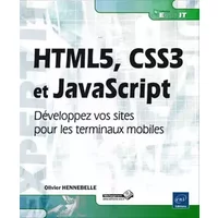 HTML5, CSS3 et JavaScript - Développez vos sites pour les terminaux mobiles - Olivier Hennebelle
