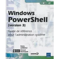 Windows PowerShell (version 3) - Guide de référence pour l'administration système - Arnaud PETITJEAN Robin LEMESLE