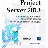 Project Server 2013 - Implémenter, administrer et utiliser la solution Microsoft de gestion de projets - Jérémie Pernet