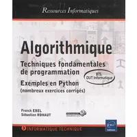 Algorithmique - Techniques fondamentales de programmation - Exemples en Python (nombreux exercices corrigés) - BTS, DUT informatique - Franck Ebel, Sébastien Rohaut