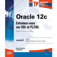 Oracle 12c - Programmez avec SQL et PL/SQL : Exercices et corrigés - Sophie Lacroix