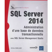 SQL Server 2014 - Administration d'une base de données transactionnelle avec SQL Server Management Studio - Jérôme GABILLAUD