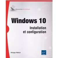 Windows 10 - Installation et configuration - Philippe Païola