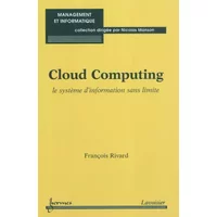 Cloud Computing: Le système d'information sans limite - François Rivard