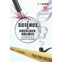 La science de Sherlock Holmes - Les débuts de la science criminelle - E.J. Wagner, Patrick Rouger, Sarah Gurcel