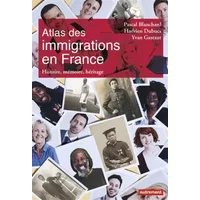 Atlas des immigrations en France: Histoire, mémoire, héritage - Hadrien Dubucs, Pascal Blanchard, Yvan Gastaut