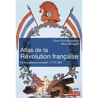 Atlas de la Révolution française : Un basculement mondial, 1776-1815 - Pierre-Yves Beaurepaire, Silvia Marzagalli, Guillaume Balavoine