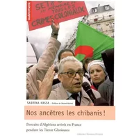 Nos ancêtres les Chibanis ! : Portraits d'Algériens arrivés en France pendant les Trente Glorieuses